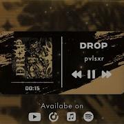 Pvlsxr Drop