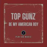 Top Gunz Be My American Boy Extended Mix