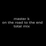 Master K On The Road To The End