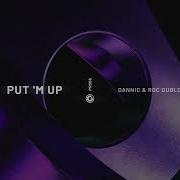 Dannic Roc Dubloc Put M Up