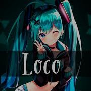 Nightcore Loco Otto Le Blanc Alain Prideux Justin Corza Remix Edit