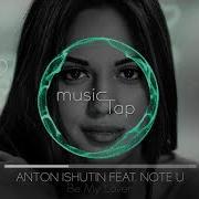 Anton Ishutin Note U Be My Lover