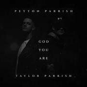 Peyton Parrish Ft Taylor Parrish God You Are