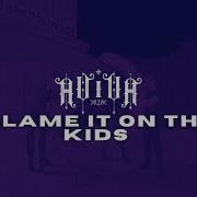 Blame It On The Kids Aviva