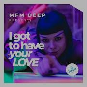 Mfm Deep I Got To Have Your Love