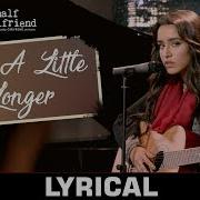 Stay A Little Longer Audio With Lyrics Half Girlfriend