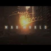 Mad World Tears For Fears Cover Smash Into Pieces