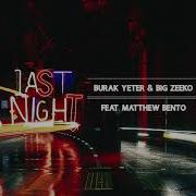 Burak Yeter Big Zeeko Matthew Bento Last Night