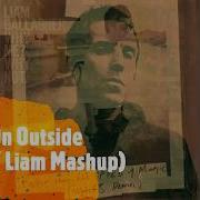 Come On Outside Noel Gallagher Liam Gallagher Mashup