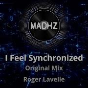 I Feel Synchronized Original Mix Roger Lavelle