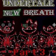 Undertale New Breath Old Part 3