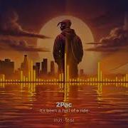 2Pac It S Been A Hell Of A Ride Tribute To 2Pac