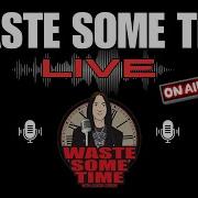 Waste Your Time With Me