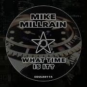 What Time Is It Original Mix Mike Millrain