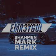 Shahmen Mark Emr3Ygul Remix