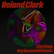 Roland Clark I Get Deep Roy Rosenfeld Extended Remix