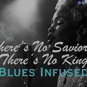 There S No Savior There S No King Blues Infused
