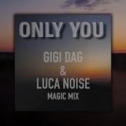 Only You Gigi Dag Luca Noise Magic Mix