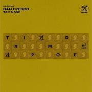 Dan Fresco Trip Mode
