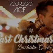Bachata Rodrigo Ace Last Chrismas