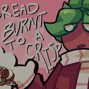 My Bread Was Burnt To A Crisp Full Song