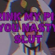 Drink My Piss You Nastyslut Yeah