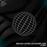 Lush Original Mix Champloo Brad King