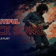 Beautiful Rock Song Emotional Rock Song Playlist