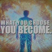 What You Choose You Become So Choose Wisely