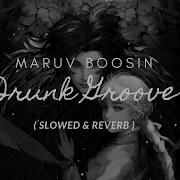 Maruv Boosin Drunk Groove Slowed Reverb
