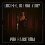Pär Hagström Lucifer Is That You
