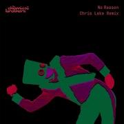 The Chemical Brothers No Reason Chris Lake Remix