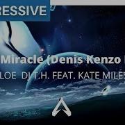 Like A Miracle Denis Kenzo Remix Kate Miles Dj T H Floe