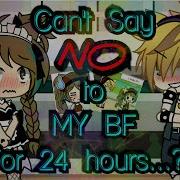 Can T Say No To My Bf For 24 Hours Challenge Gacha Life Challenges