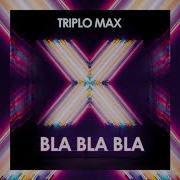 Bla Bla Bla Triplo Max Скачать