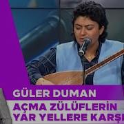 Açma Zulümlerin Yar Güler Duman