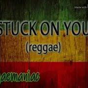 Stuck On You Raggae Remix