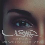 Usher Feat Nicki Minaj She Came To Give It To You Audio
