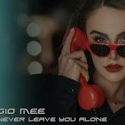 Gio Mee Never Leave You Alone