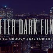 After Dark Funk Smooth Groovy Jazz Vibes For The Night