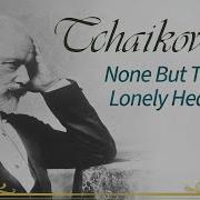 None But The Lonely Heart Tchaikovsky