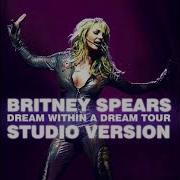 Britney Spears Dream Within A Dream Tour Interlude Studio Version
