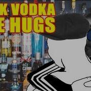Drink Vodka Give Hug
