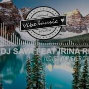 Dj Sava Feat Irina Rimes I Loved You Ever Chee Remix