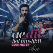 Ae Dil Hai Mushkil Club Mix By Dj Kiran Kamath