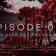 Episode 013 Let S Keep The Trance Alive Selected By Linda Hardy