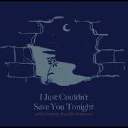 I Just Couldn T Save You Tonight
