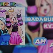 Badabum Kvinka Ам Ам Speed Up
