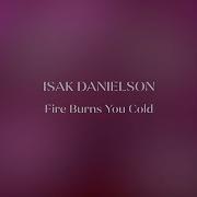 Isak Danielson Fire Burns You Cold