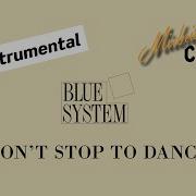 Blue System Don T Stop To Dance Instrumental